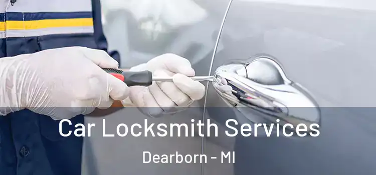 Car Locksmith Services Dearborn - MI