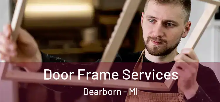 Door Frame Services Dearborn - MI