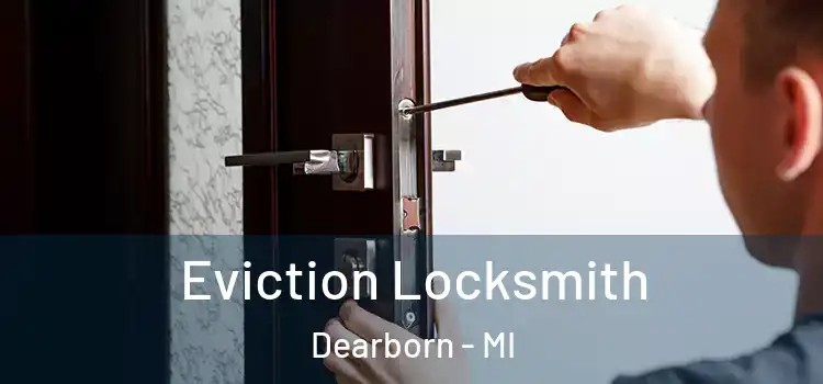 Eviction Locksmith Dearborn - MI