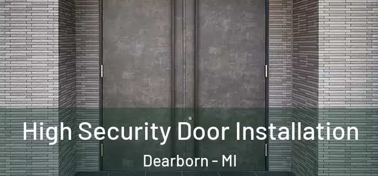 High Security Door Installation Dearborn - MI