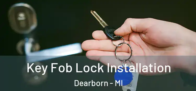 Key Fob Lock Installation Dearborn - MI
