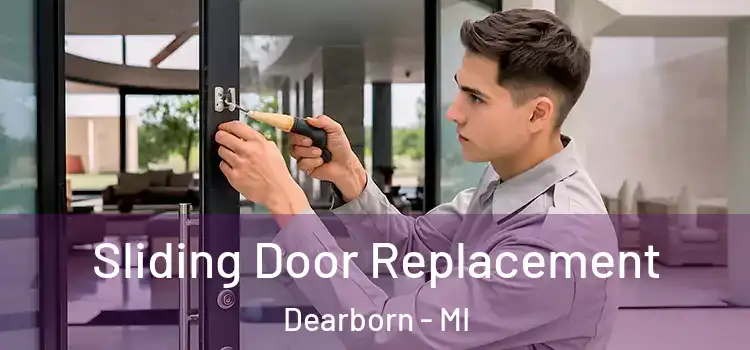 Sliding Door Replacement Dearborn - MI